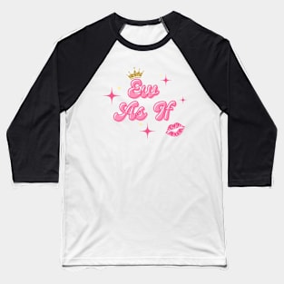 Ew as if Baseball T-Shirt